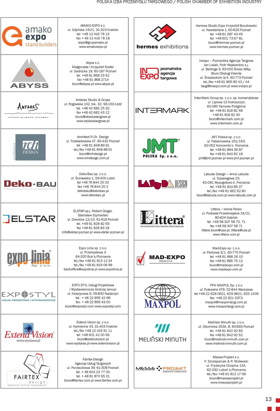 Sadnicka 1, 60-187 Poznań tel. +48 61 868 23 52 fax +48 61 868 2714 biuro@abyss.pl www.abyss.pl Inexpo Poznańska Agencja Targowa Jan Lisiak, Piotr Wojewodzic s.j. ul. Berlinga, 63-000 Środa Wlkp.