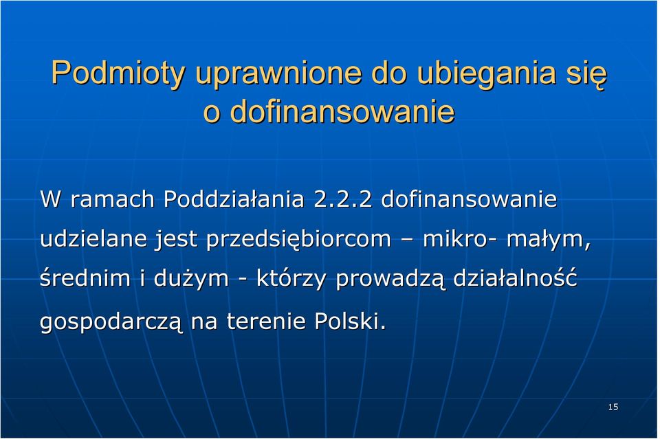 2.2 dofinansowanie udzielane jest przedsiębiorcom