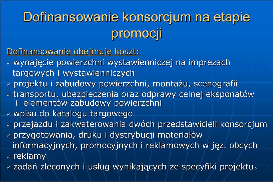 zabudowy powierzchni wpisu do katalogu targowego przejazdu i zakwaterowania dwóch przedstawicieli konsorcjum przygotowania, druku i