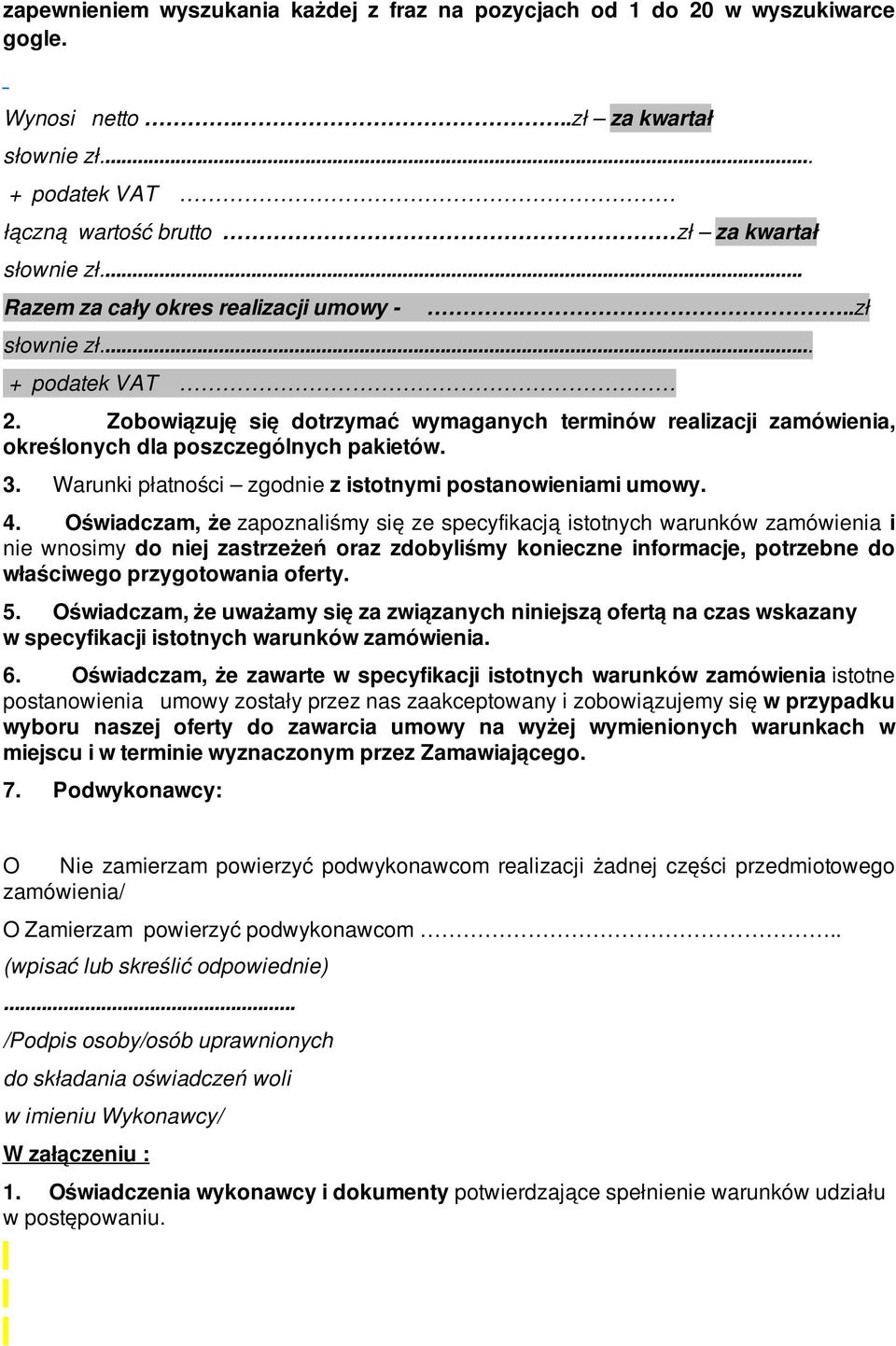 Warunki płatności zgodnie z istotnymi postanowieniami umowy. 4.