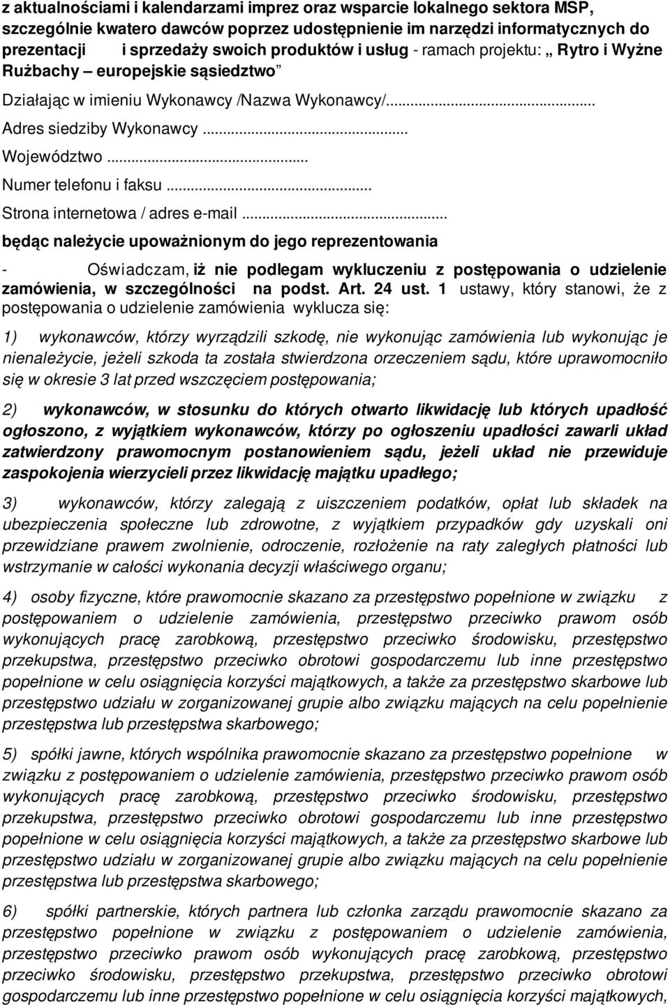 .. Strona internetowa / adres e-mail... będąc należycie upoważnionym do jego reprezentowania - Oświadczam, iż nie podlegam wykluczeniu z postępowania o udzielenie zamówienia, w szczególności na podst.