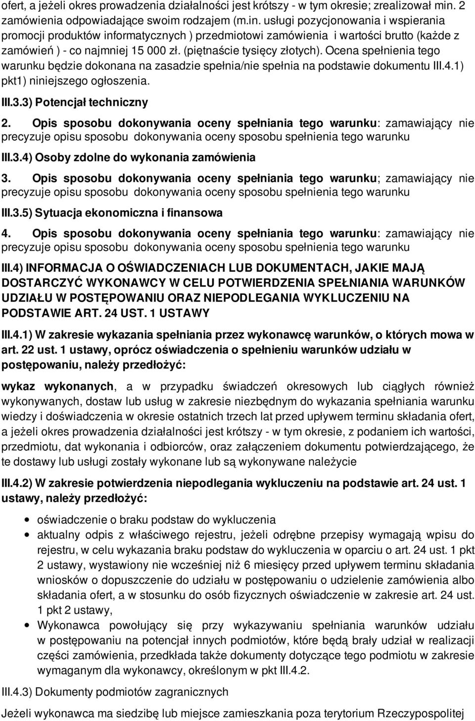 usługi pozycjonowania i wspierania promocji produktów informatycznych ) przedmiotowi zamówienia i wartości brutto (każde z zamówień ) - co najmniej 15 000 zł. (piętnaście tysięcy złotych).