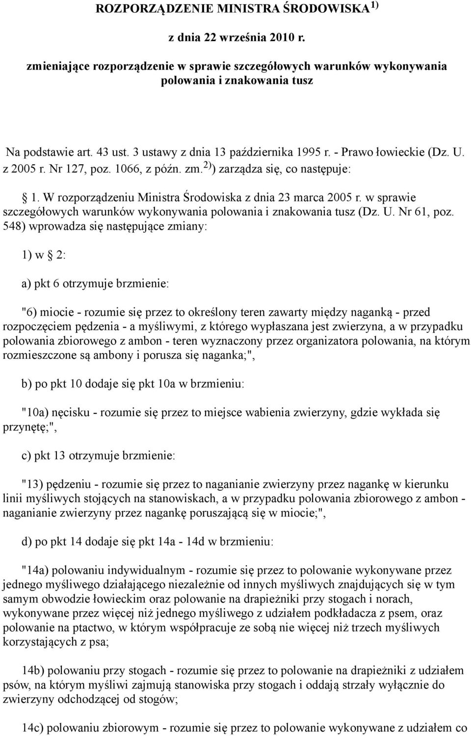 W rozporządzeniu Ministra Środowiska z dnia 23 marca 2005 r. w sprawie szczegółowych warunków wykonywania polowania i znakowania tusz (Dz. U. Nr 61, poz.