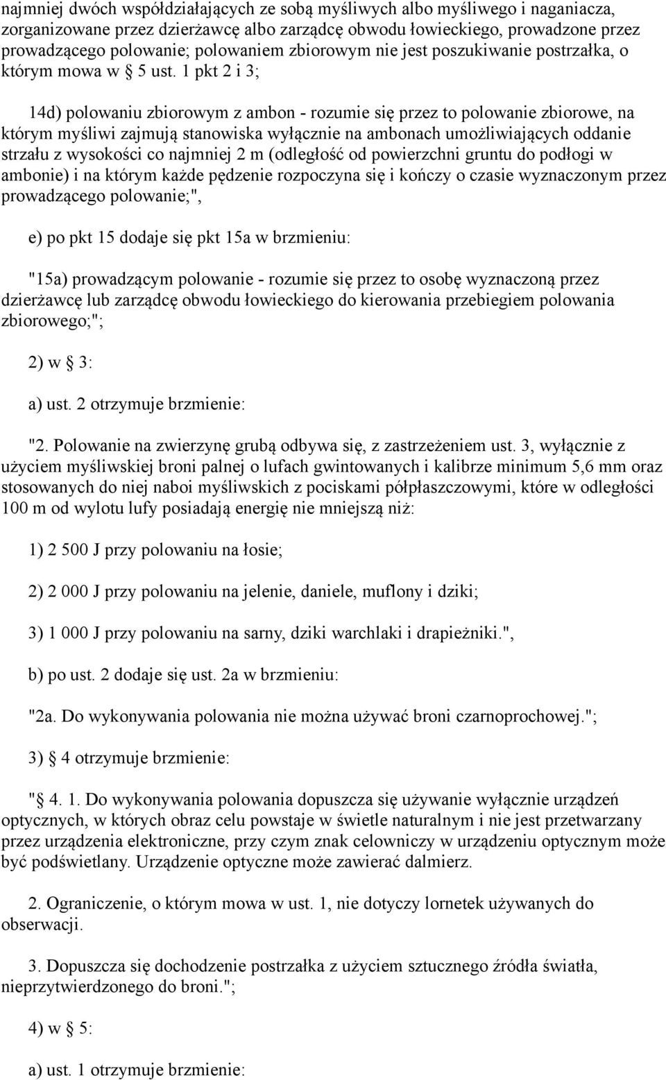 1 pkt 2 i 3; 14d) polowaniu zbiorowym z ambon - rozumie się przez to polowanie zbiorowe, na którym myśliwi zajmują stanowiska wyłącznie na ambonach umożliwiających oddanie strzału z wysokości co