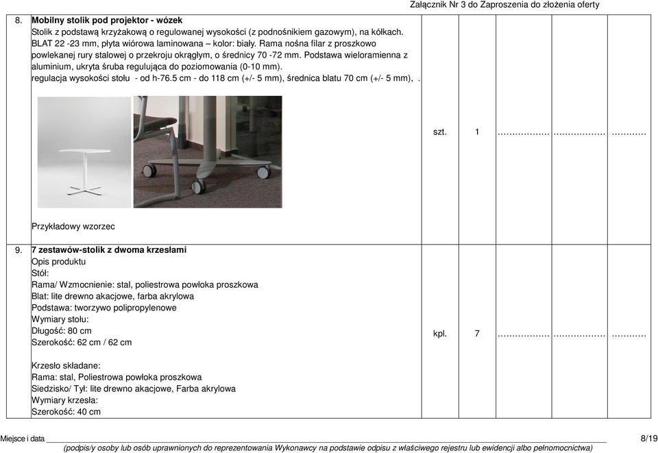 regulacja wysokości stołu - od h-76.5 cm - do 118 cm (+/- 5 mm), średnica blatu 70 cm (+/- 5 mm),. szt. 1 kpl. 7 9.
