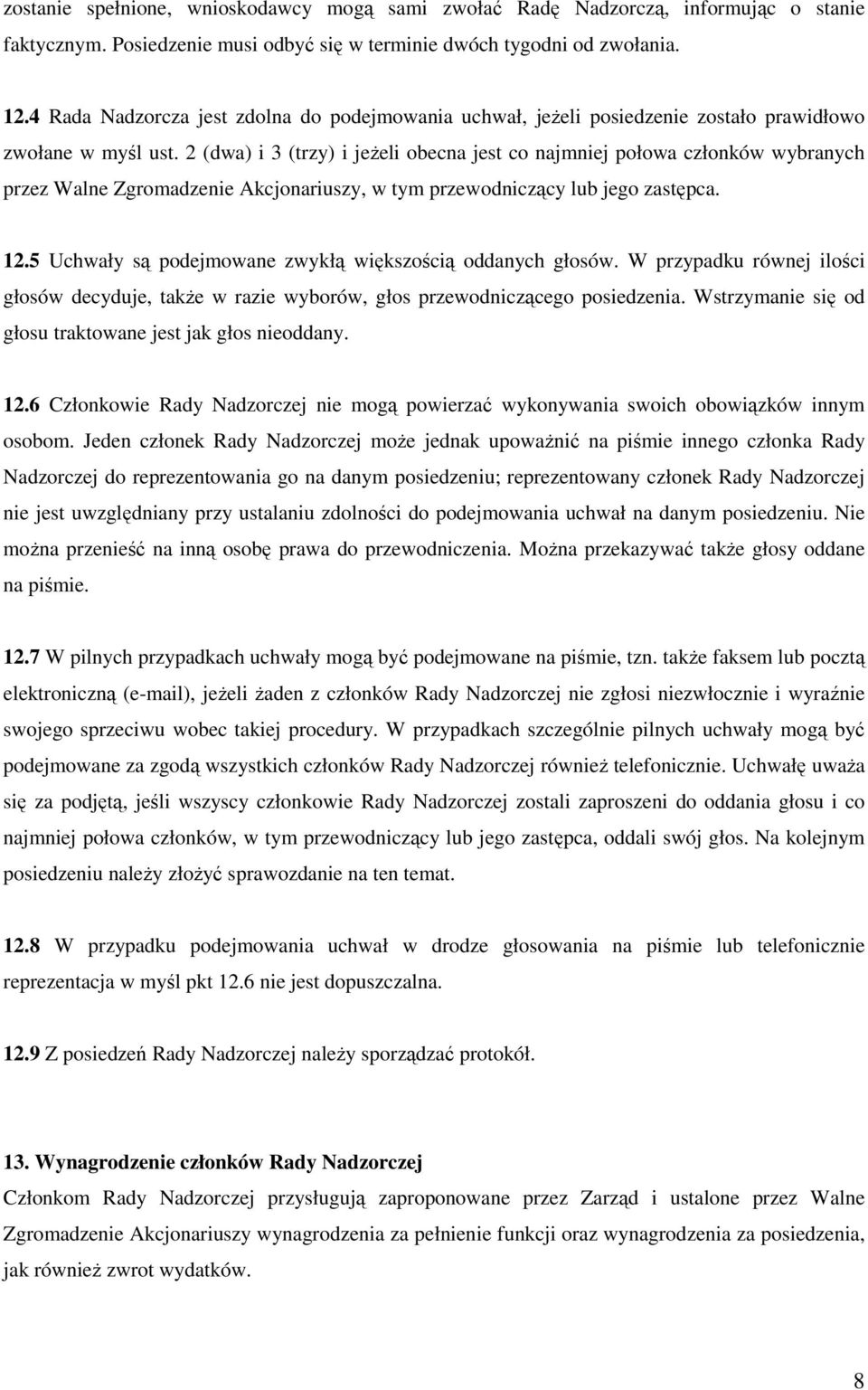 2 (dwa) i 3 (trzy) i jeŝeli obecna jest co najmniej połowa członków wybranych przez Walne Zgromadzenie Akcjonariuszy, w tym przewodniczący lub jego zastępca. 12.