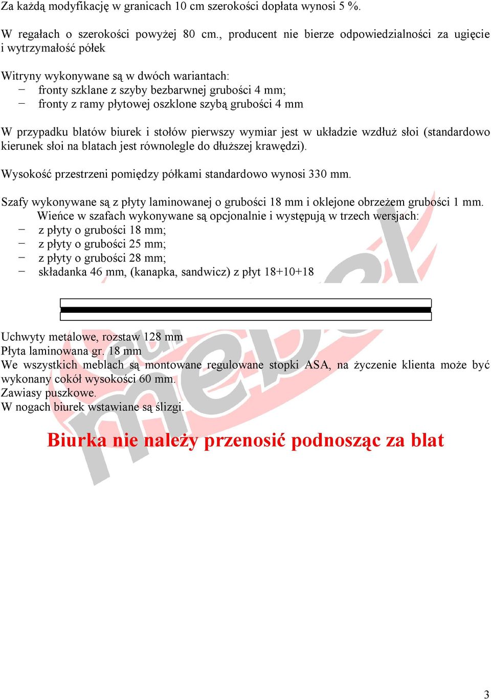 szybą grubości 4 mm W przypadku blatów biurek i stołów pierwszy wymiar jest w układzie wzdłuż słoi (standardowo kierunek słoi na blatach jest równolegle do dłuższej krawędzi).