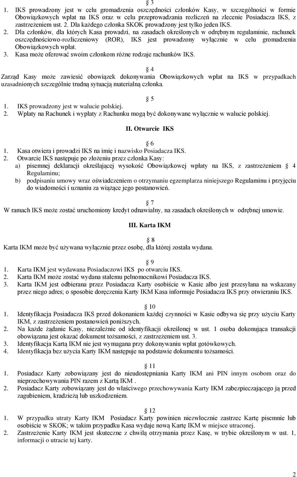 Dla każdego członka SKOK prowadzony jest tylko jeden IKS. 2.