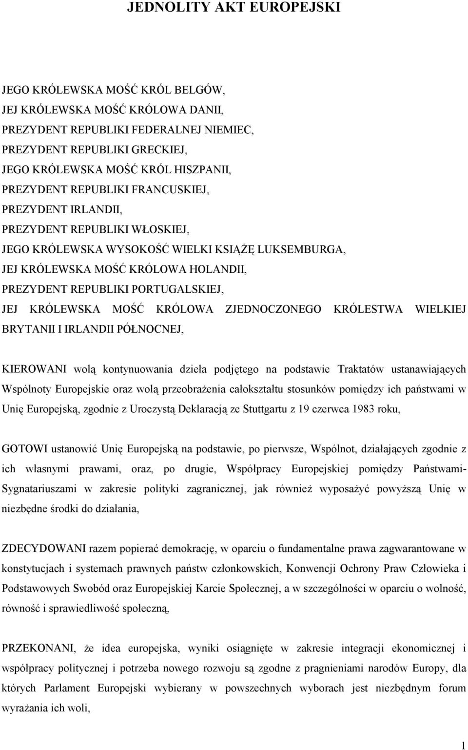 PORTUGALSKIEJ, JEJ KRÓLEWSKA MOŚĆ KRÓLOWA ZJEDNOCZONEGO KRÓLESTWA WIELKIEJ BRYTANII I IRLANDII PÓŁNOCNEJ, KIEROWANI wolą kontynuowania dzieła podjętego na podstawie Traktatów ustanawiających