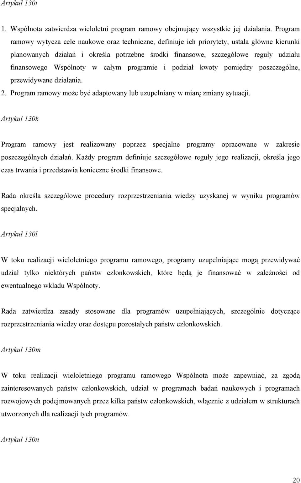 Wspólnoty w całym programie i podział kwoty pomiędzy poszczególne, przewidywane działania. 2. Program ramowy może być adaptowany lub uzupełniany w miarę zmiany sytuacji.