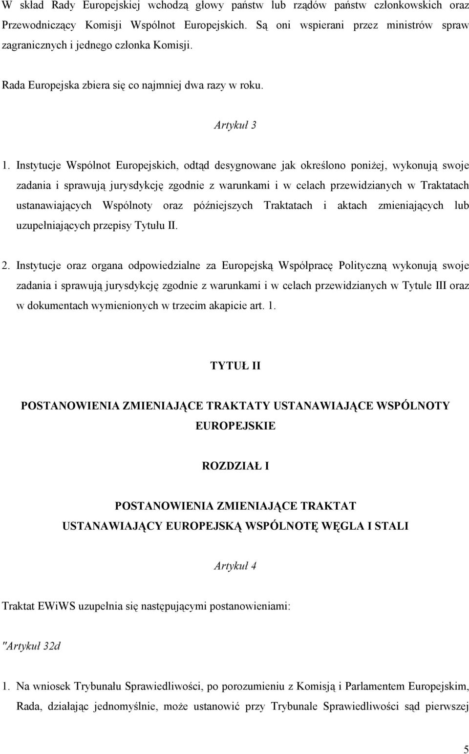 Instytucje Wspólnot Europejskich, odtąd desygnowane jak określono poniżej, wykonują swoje zadania i sprawują jurysdykcję zgodnie z warunkami i w celach przewidzianych w Traktatach ustanawiających