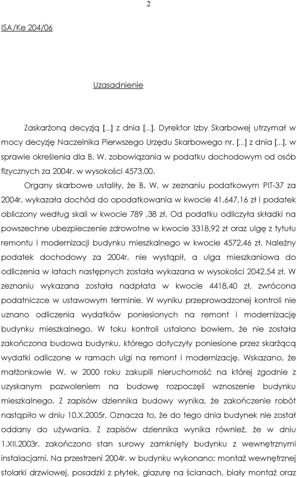 wykazała dochód do opodatkowania w kwocie 41.647,16 zł i podatek obliczony według skali w kwocie 789,38 zł.