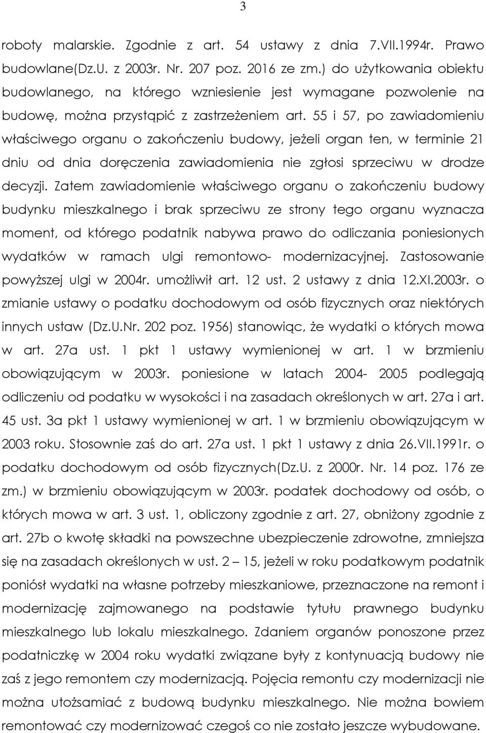 55 i 57, po zawiadomieniu właściwego organu o zakończeniu budowy, jeŝeli organ ten, w terminie 21 dniu od dnia doręczenia zawiadomienia nie zgłosi sprzeciwu w drodze decyzji.