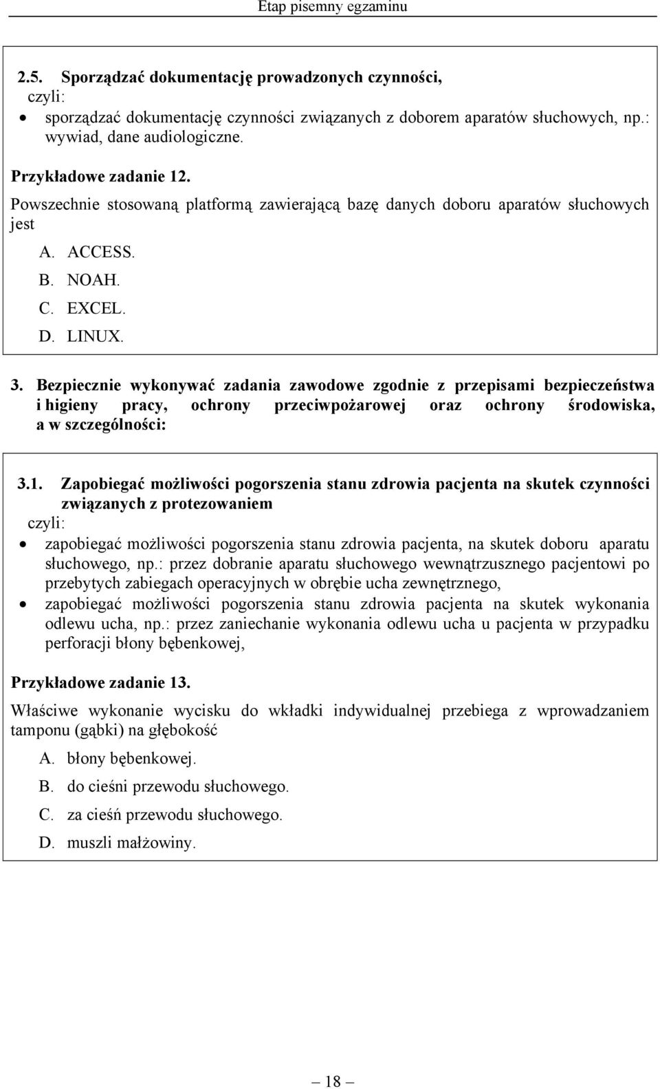 Bezpiecznie wykonywać zadania zawodowe zgodnie z przepisami bezpieczeństwa i higieny pracy, ochrony przeciwpożarowej oraz ochrony środowiska, a w szczególności: 3.1.