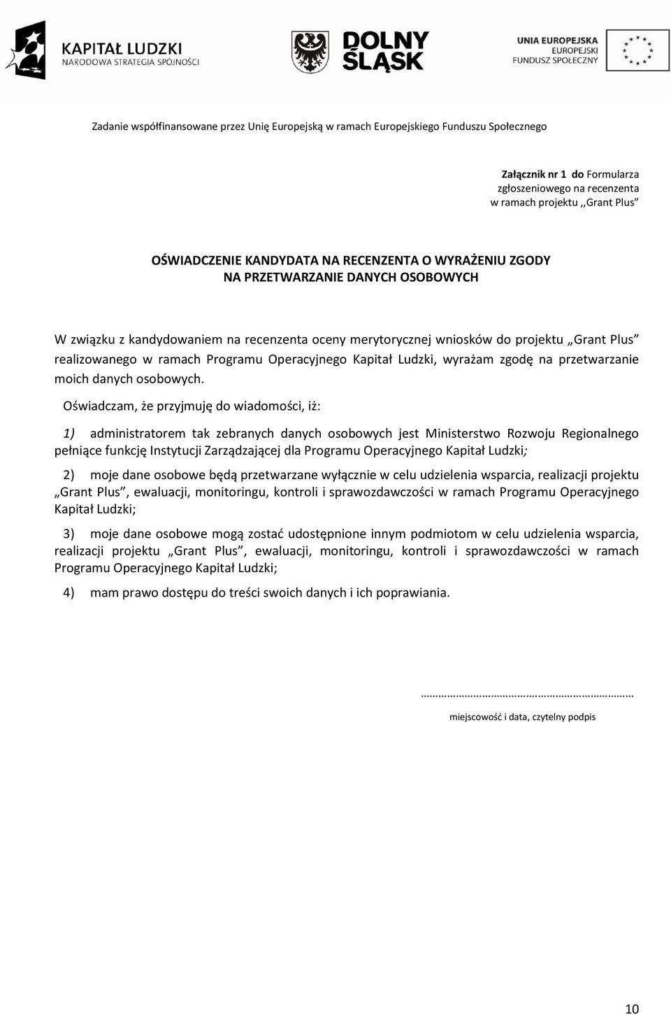 Oświadczam, że przyjmuję do wiadomości, iż: 1) administratorem tak zebranych danych osobowych jest Ministerstwo Rozwoju Regionalnego pełniące funkcję Instytucji Zarządzającej dla Programu