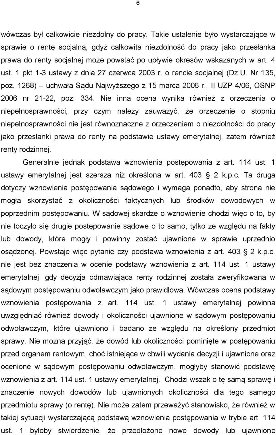 1 pkt 1-3 ustawy z dnia 27 czerwca 2003 r. o rencie socjalnej (Dz.U. Nr 135, poz. 1268) uchwała Sądu Najwyższego z 15 marca 2006 r., II UZP 4/06, OSNP 2006 nr 21-22, poz. 334.