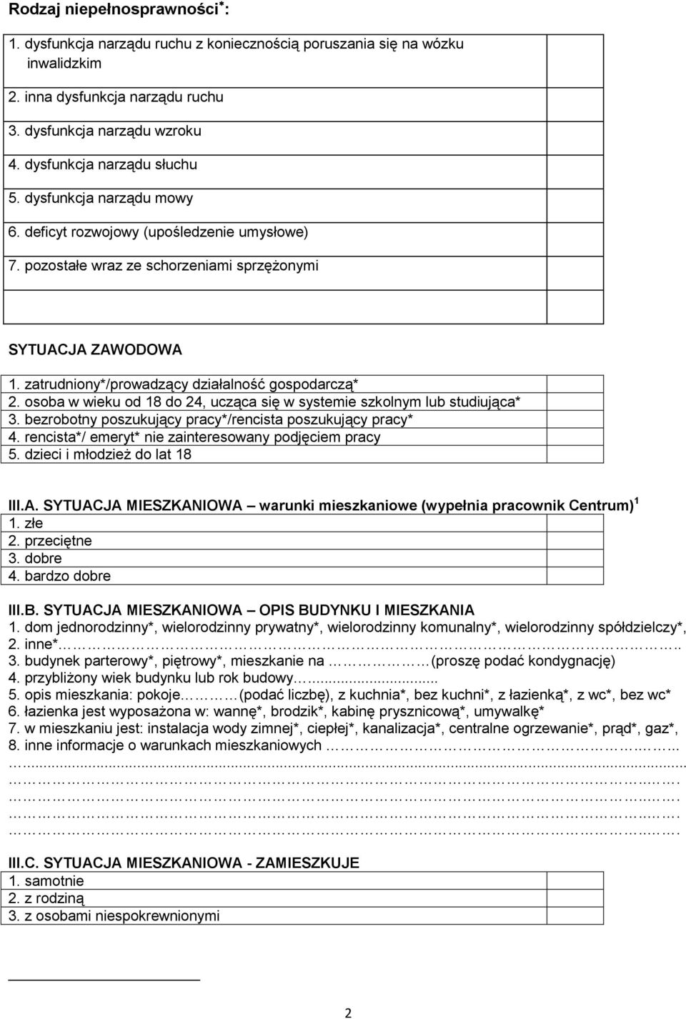 zatrudniony*/prowadzący działalność gospodarczą* 2. osoba w wieku od 18 do 24, ucząca się w systemie szkolnym lub studiująca* 3. bezrobotny poszukujący pracy*/rencista poszukujący pracy* 4.