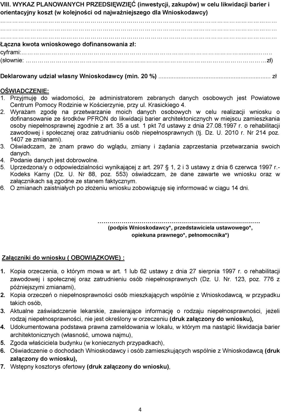 Przyjmuję do wiadomości, że administratorem zebranych danych osobowych jest Powiatowe Centrum Pomocy Rodzinie w Kościerzynie, przy ul. Krasickiego 4. 2.