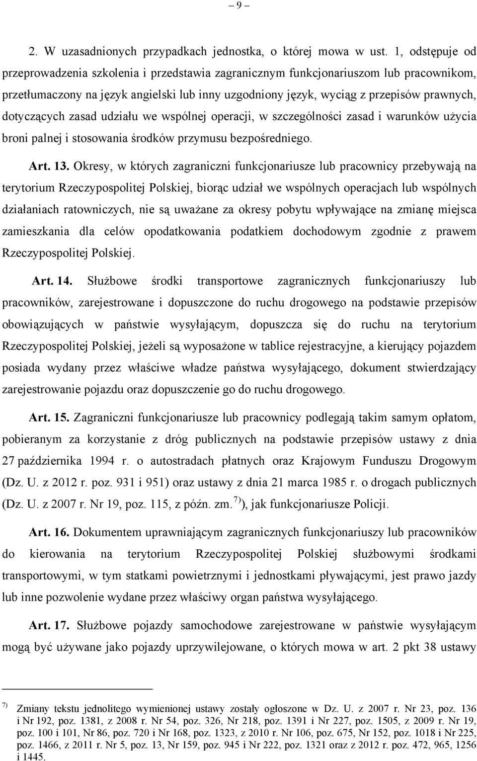 dotyczących zasad udziału we wspólnej operacji, w szczególności zasad i warunków użycia broni palnej i stosowania środków przymusu bezpośredniego. Art. 13.