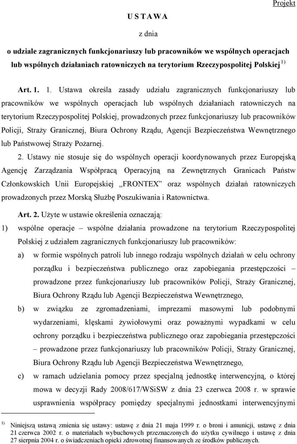 1. Ustawa określa zasady udziału zagranicznych funkcjonariuszy lub pracowników we wspólnych operacjach lub wspólnych działaniach ratowniczych na terytorium Rzeczypospolitej Polskiej, prowadzonych
