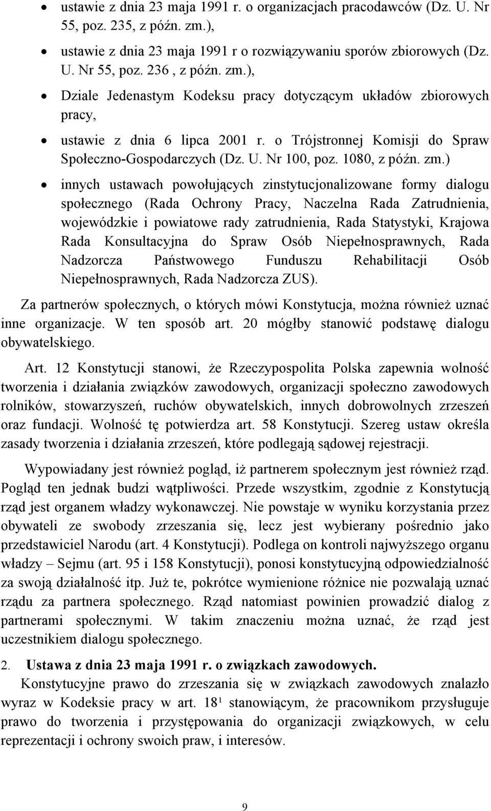 ) innych ustawach powołujących zinstytucjonalizowane formy dialogu społecznego (Rada Ochrony Pracy, Naczelna Rada Zatrudnienia, wojewódzkie i powiatowe rady zatrudnienia, Rada Statystyki, Krajowa