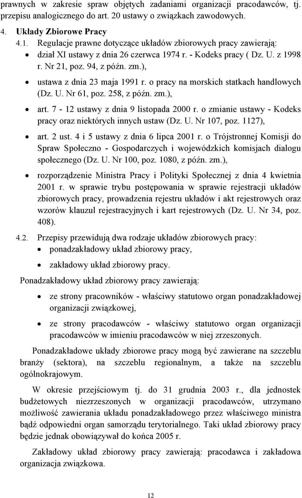 o pracy na morskich statkach handlowych (Dz. U. Nr 61, poz. 258, z późn. zm.), art. 7-12 ustawy z dnia 9 listopada 2000 r. o zmianie ustawy - Kodeks pracy oraz niektórych innych ustaw (Dz. U. Nr 107, poz.