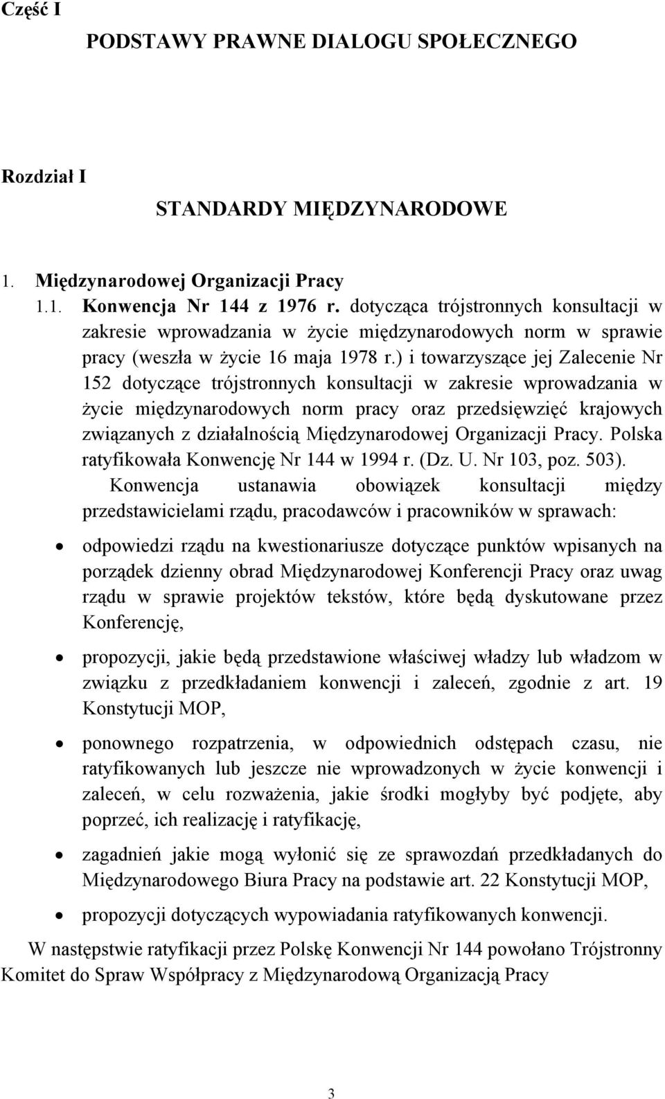 ) i towarzyszące jej Zalecenie Nr 152 dotyczące trójstronnych konsultacji w zakresie wprowadzania w życie międzynarodowych norm pracy oraz przedsięwzięć krajowych związanych z działalnością