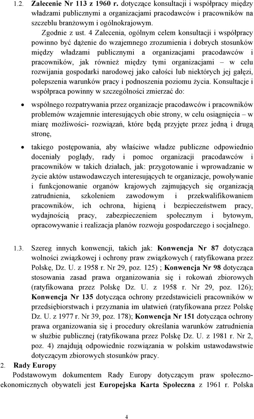 również między tymi organizacjami w celu rozwijania gospodarki narodowej jako całości lub niektórych jej gałęzi, polepszenia warunków pracy i podnoszenia poziomu życia.