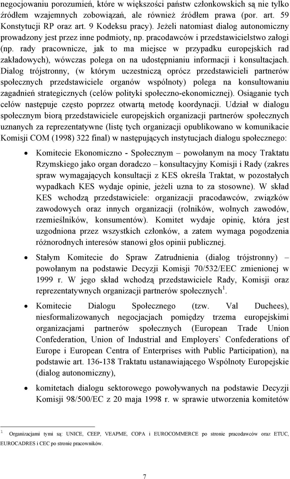 rady pracownicze, jak to ma miejsce w przypadku europejskich rad zakładowych), wówczas polega on na udostępnianiu informacji i konsultacjach.