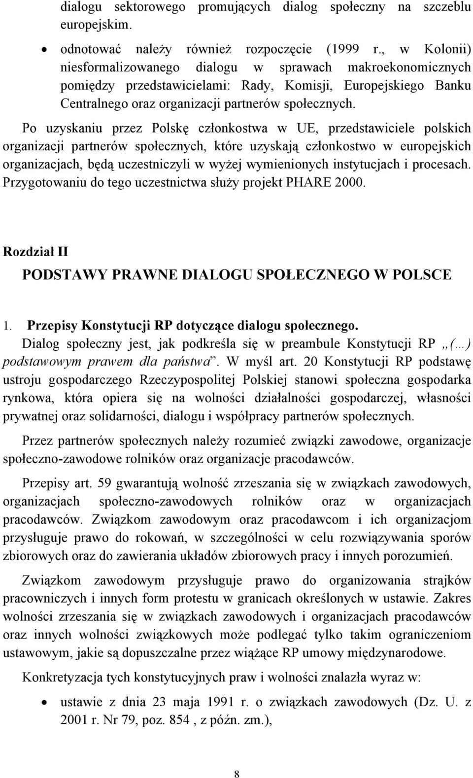 Po uzyskaniu przez Polskę członkostwa w UE, przedstawiciele polskich organizacji partnerów społecznych, które uzyskają członkostwo w europejskich organizacjach, będą uczestniczyli w wyżej