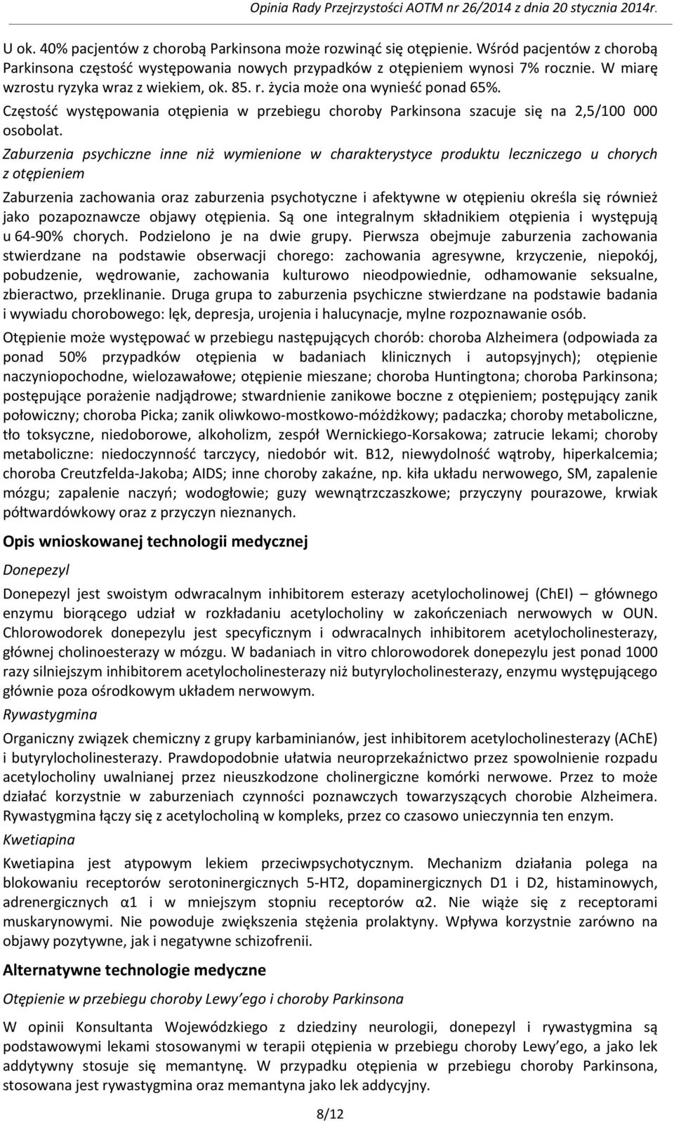 Zaburzenia psychiczne inne niż wymienione w charakterystyce produktu leczniczego u chorych z otępieniem Zaburzenia zachowania oraz zaburzenia psychotyczne i afektywne w otępieniu określa się również