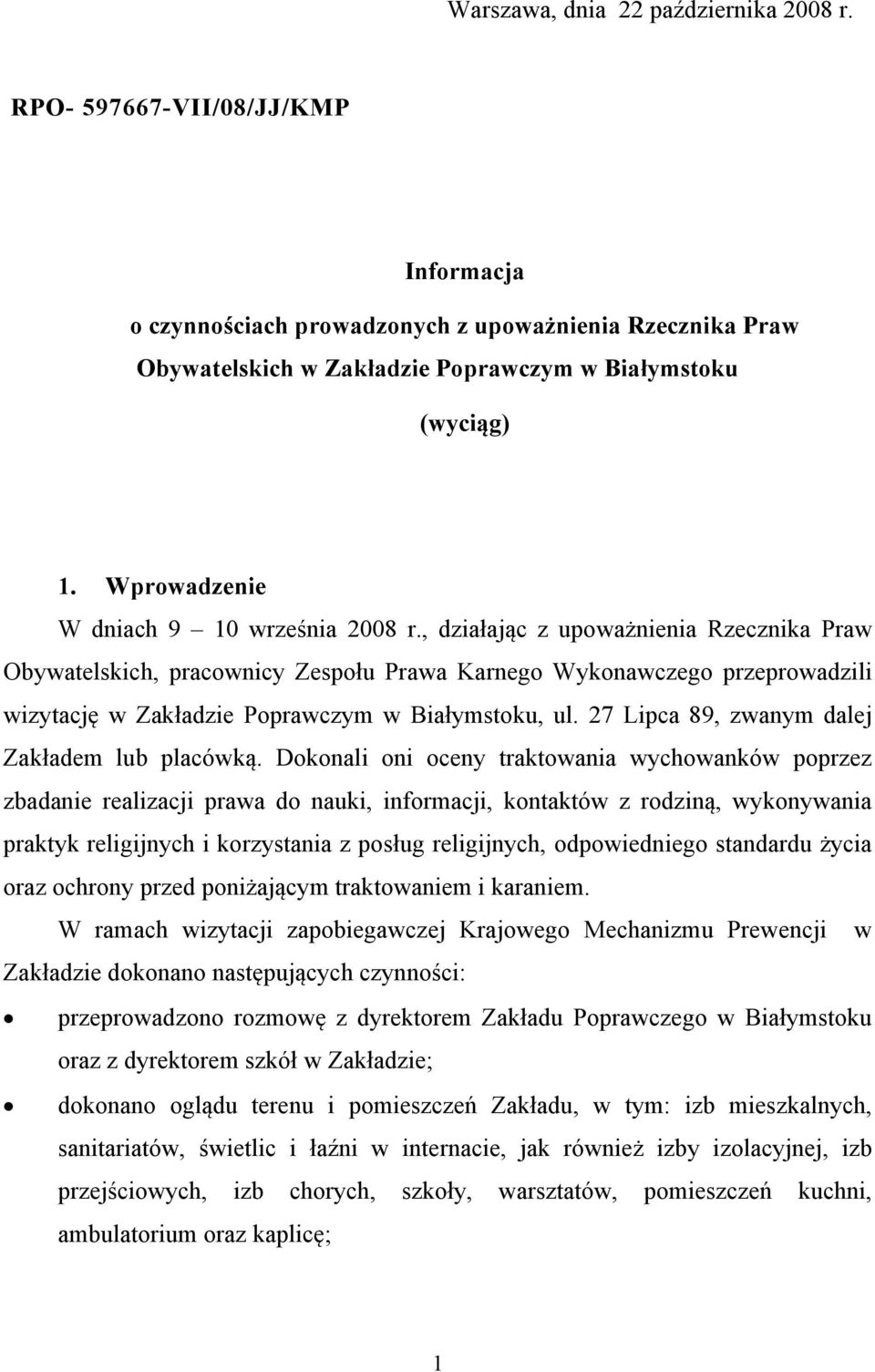 , działając z upoważnienia Rzecznika Praw Obywatelskich, pracownicy Zespołu Prawa Karnego Wykonawczego przeprowadzili wizytację w Zakładzie Poprawczym w Białymstoku, ul.