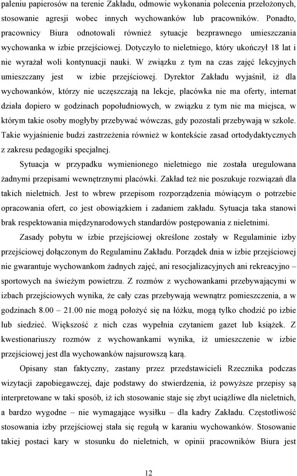 W związku z tym na czas zajęć lekcyjnych umieszczany jest w izbie przejściowej.