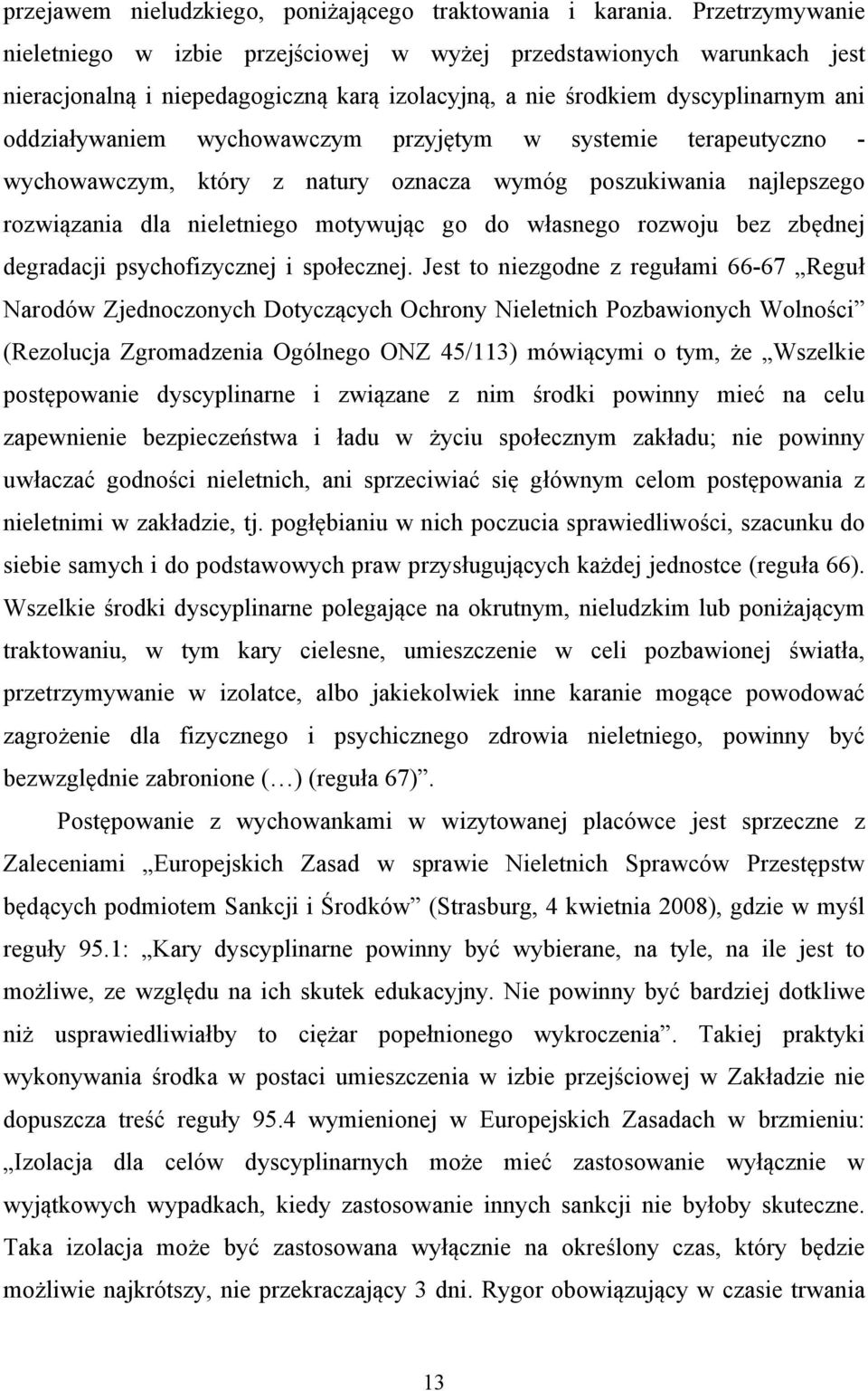 przyjętym w systemie terapeutyczno - wychowawczym, który z natury oznacza wymóg poszukiwania najlepszego rozwiązania dla nieletniego motywując go do własnego rozwoju bez zbędnej degradacji