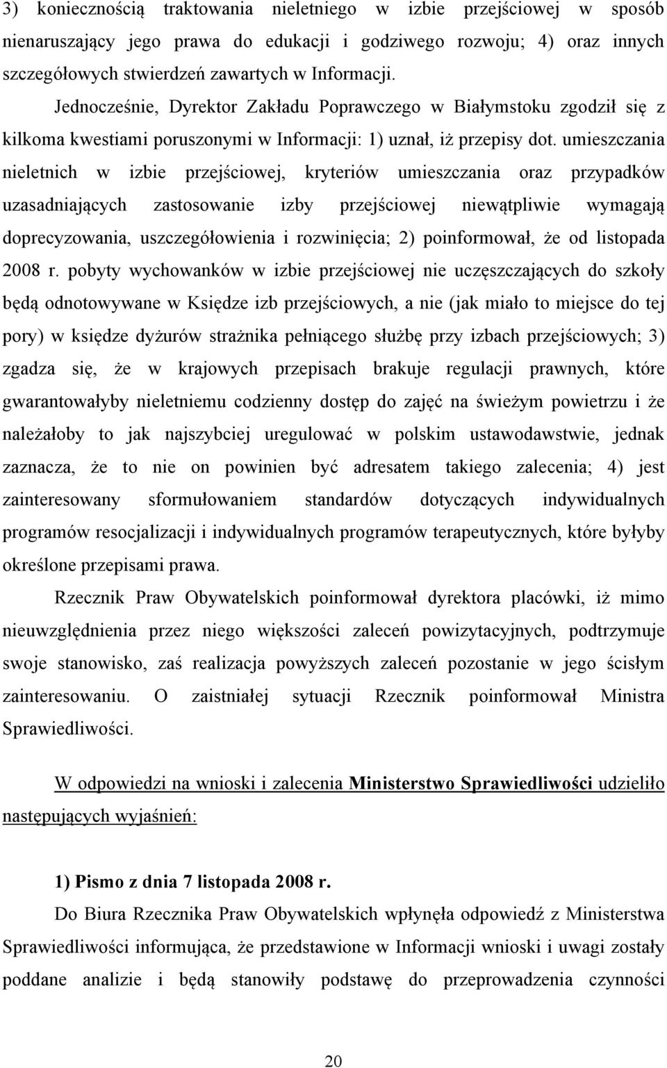 umieszczania nieletnich w izbie przejściowej, kryteriów umieszczania oraz przypadków uzasadniających zastosowanie izby przejściowej niewątpliwie wymagają doprecyzowania, uszczegółowienia i