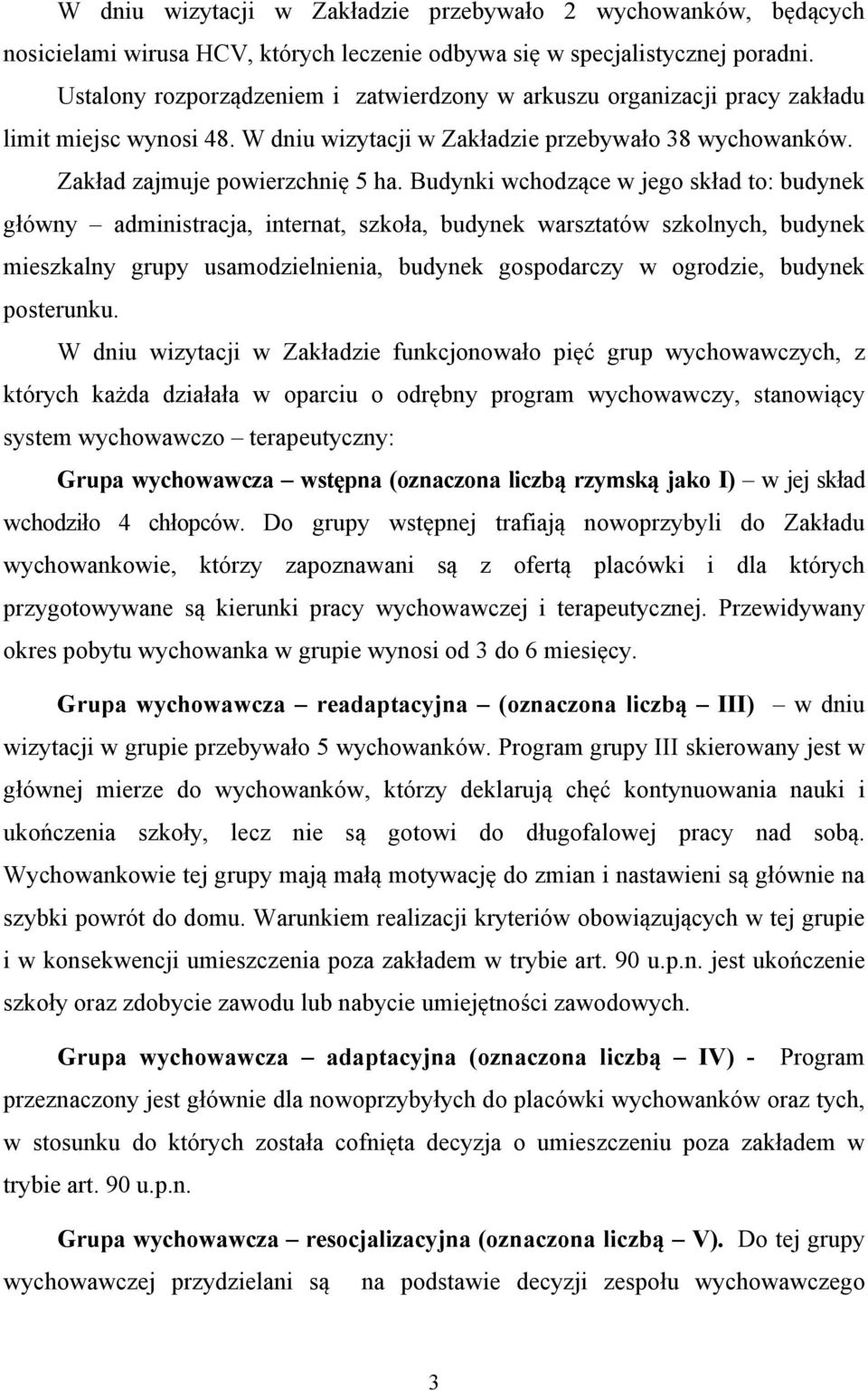 Budynki wchodzące w jego skład to: budynek główny administracja, internat, szkoła, budynek warsztatów szkolnych, budynek mieszkalny grupy usamodzielnienia, budynek gospodarczy w ogrodzie, budynek