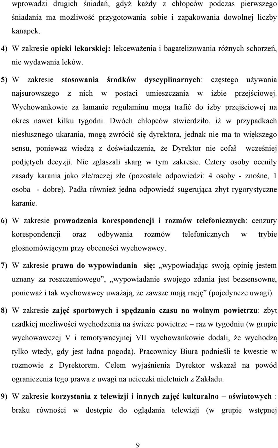 5) W zakresie stosowania środków dyscyplinarnych: częstego używania najsurowszego z nich w postaci umieszczania w izbie przejściowej.