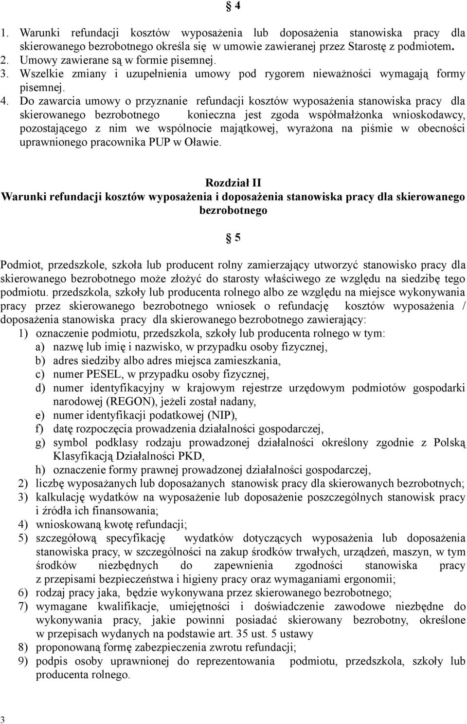 Do zawarcia umowy o przyznanie refundacji kosztów wyposażenia stanowiska pracy dla skierowanego bezrobotnego konieczna jest zgoda współmałżonka wnioskodawcy, pozostającego z nim we wspólnocie