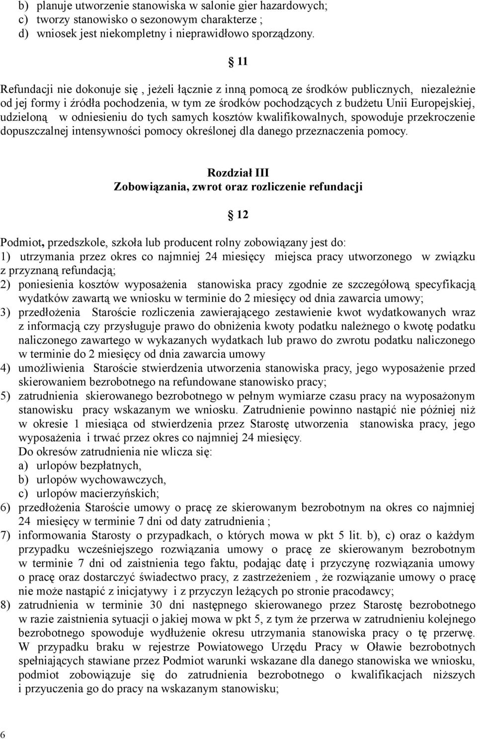 udzieloną w odniesieniu do tych samych kosztów kwalifikowalnych, spowoduje przekroczenie dopuszczalnej intensywności pomocy określonej dla danego przeznaczenia pomocy.