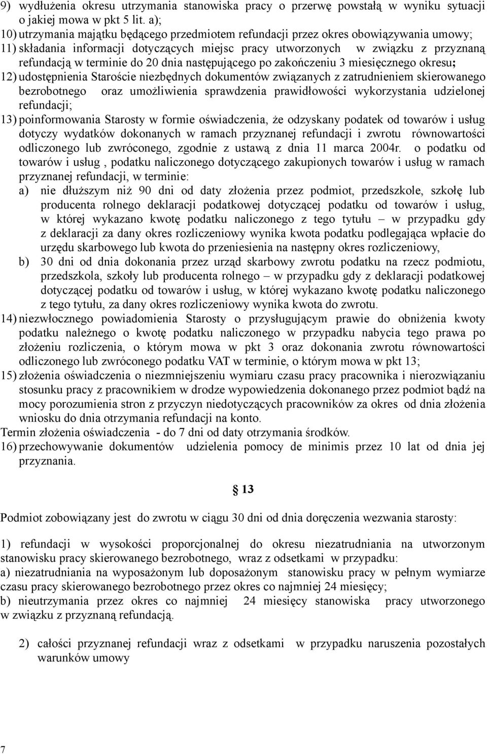 do 20 dnia następującego po zakończeniu 3 miesięcznego okresu; 12) udostępnienia Staroście niezbędnych dokumentów związanych z zatrudnieniem skierowanego bezrobotnego oraz umożliwienia sprawdzenia