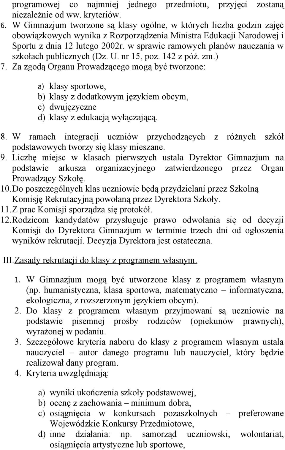 w sprawie ramowych planów nauczania w szkołach publicznych (Dz. U. nr 15, poz. 142 z póź. zm.) 7.