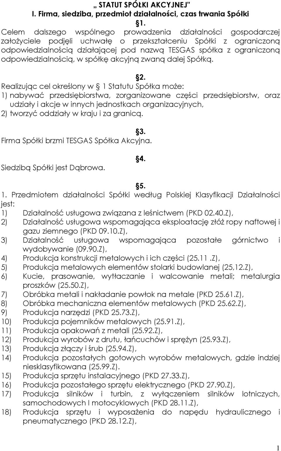 odpowiedzialnością, w spółkę akcyjną zwaną dalej Spółką. 2.