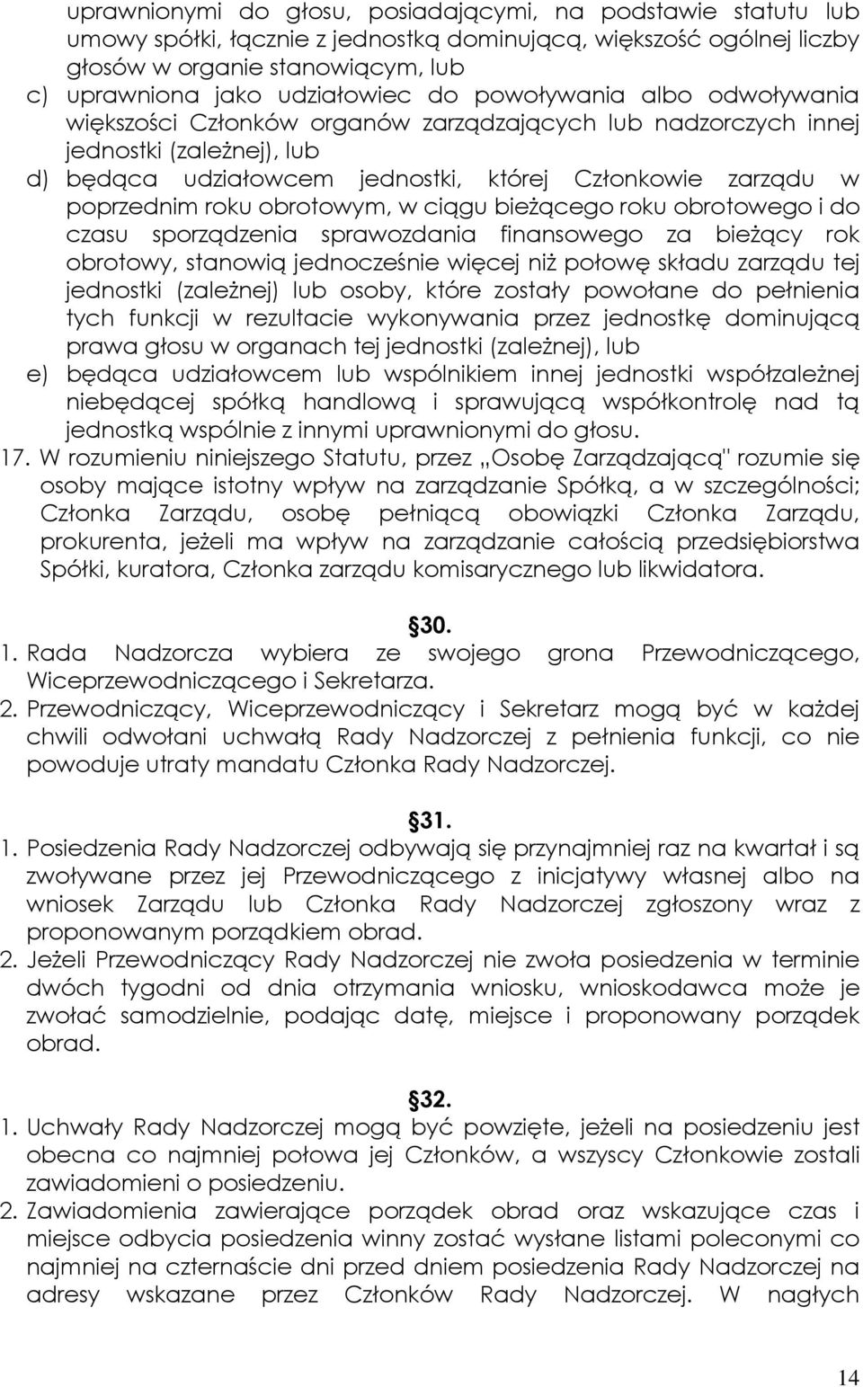 obrotowym, w ciągu bieŝącego roku obrotowego i do czasu sporządzenia sprawozdania finansowego za bieŝący rok obrotowy, stanowią jednocześnie więcej niŝ połowę składu zarządu tej jednostki (zaleŝnej)