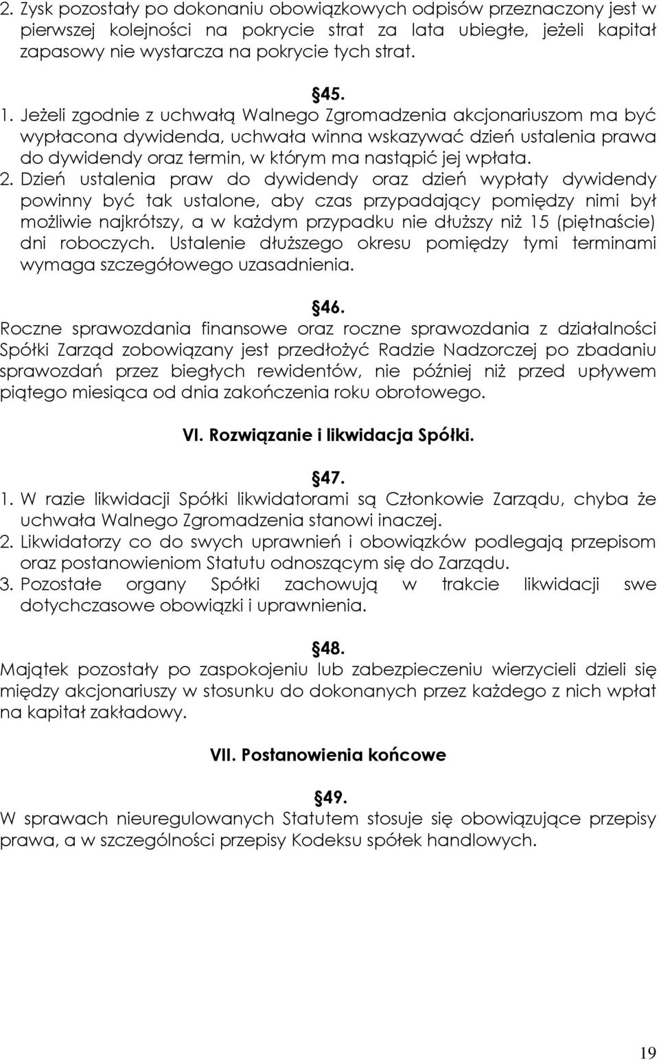 Dzień ustalenia praw do dywidendy oraz dzień wypłaty dywidendy powinny być tak ustalone, aby czas przypadający pomiędzy nimi był moŝliwie najkrótszy, a w kaŝdym przypadku nie dłuŝszy niŝ 15