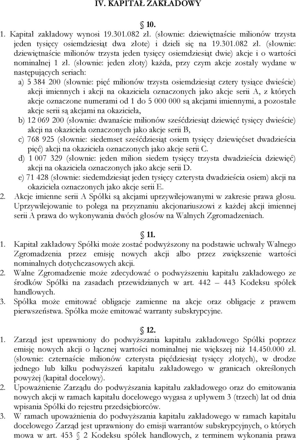 okaziciela oznaczonych jako akcje serii A, z których akcje oznaczone numerami od 1 do 5 000 000 są akcjami imiennymi, a pozostałe akcje serii są akcjami na okaziciela, b) 12 069 200 (słownie: