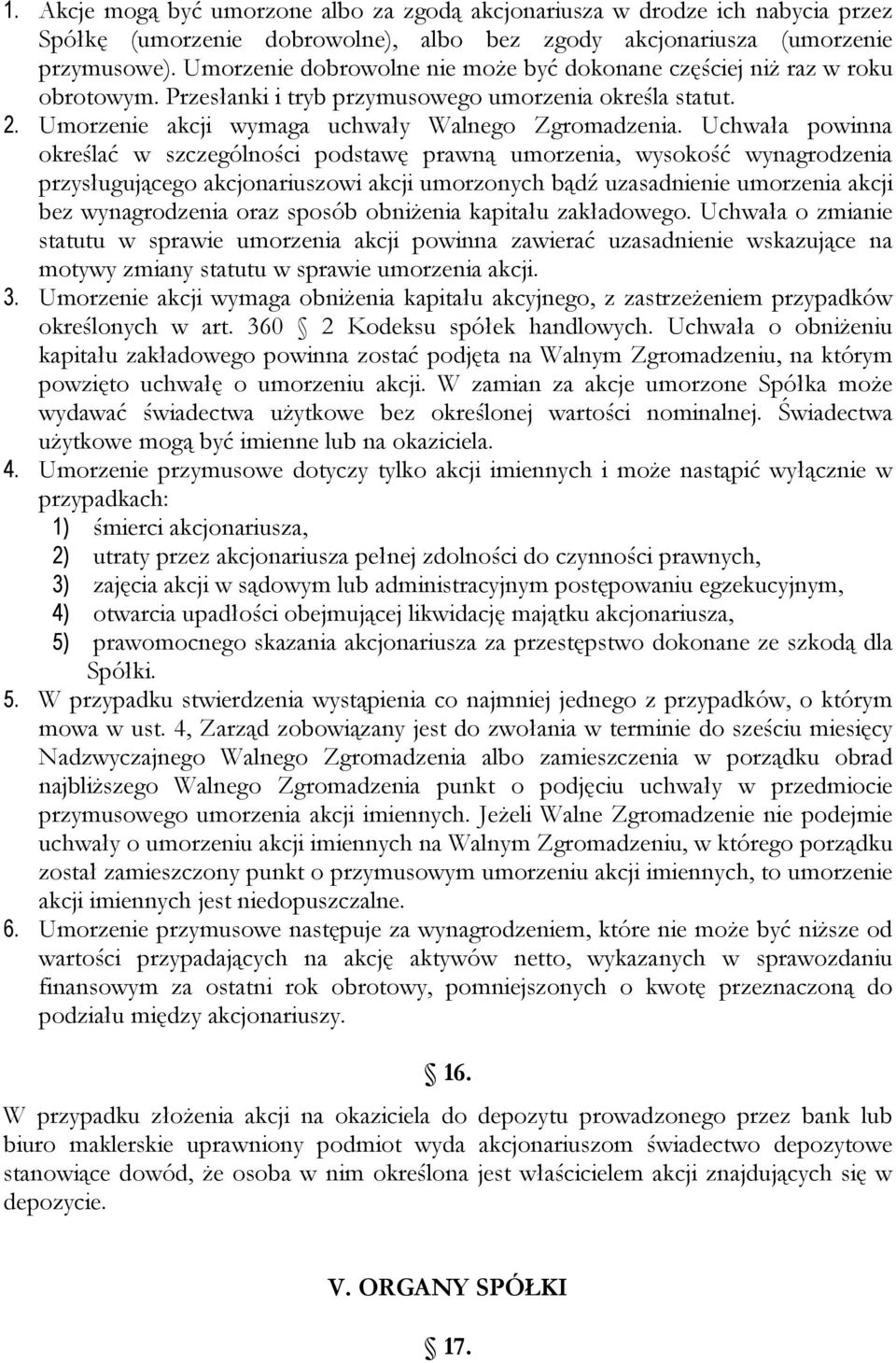 Uchwała powinna określać w szczególności podstawę prawną umorzenia, wysokość wynagrodzenia przysługującego akcjonariuszowi akcji umorzonych bądź uzasadnienie umorzenia akcji bez wynagrodzenia oraz