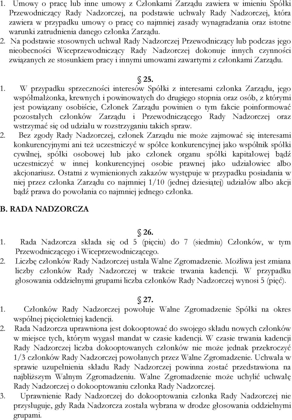 Na podstawie stosownych uchwał Rady Nadzorczej Przewodniczący lub podczas jego nieobecności Wiceprzewodniczący Rady Nadzorczej dokonuje innych czynności związanych ze stosunkiem pracy i innymi