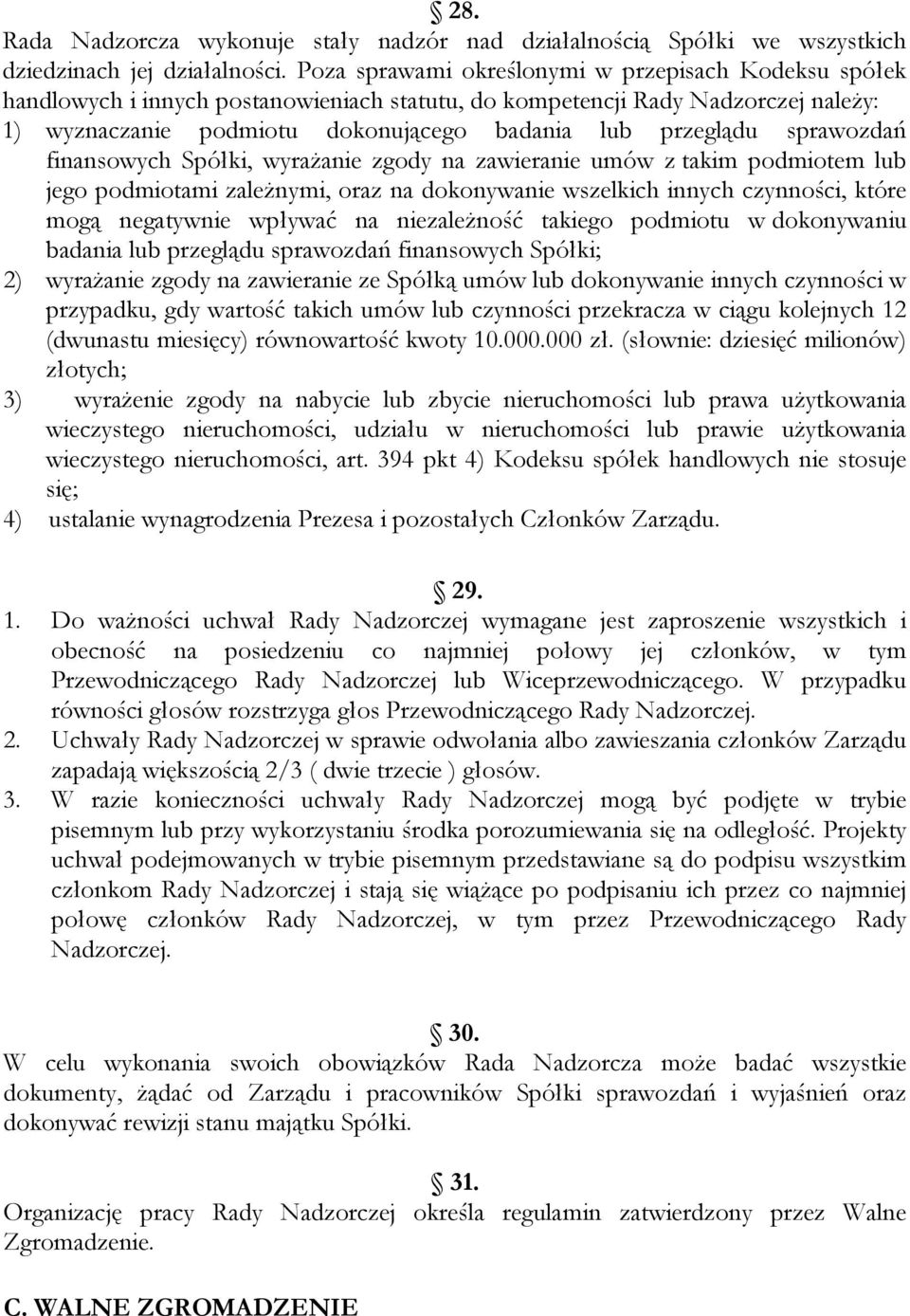 sprawozdań finansowych Spółki, wyrażanie zgody na zawieranie umów z takim podmiotem lub jego podmiotami zależnymi, oraz na dokonywanie wszelkich innych czynności, które mogą negatywnie wpływać na