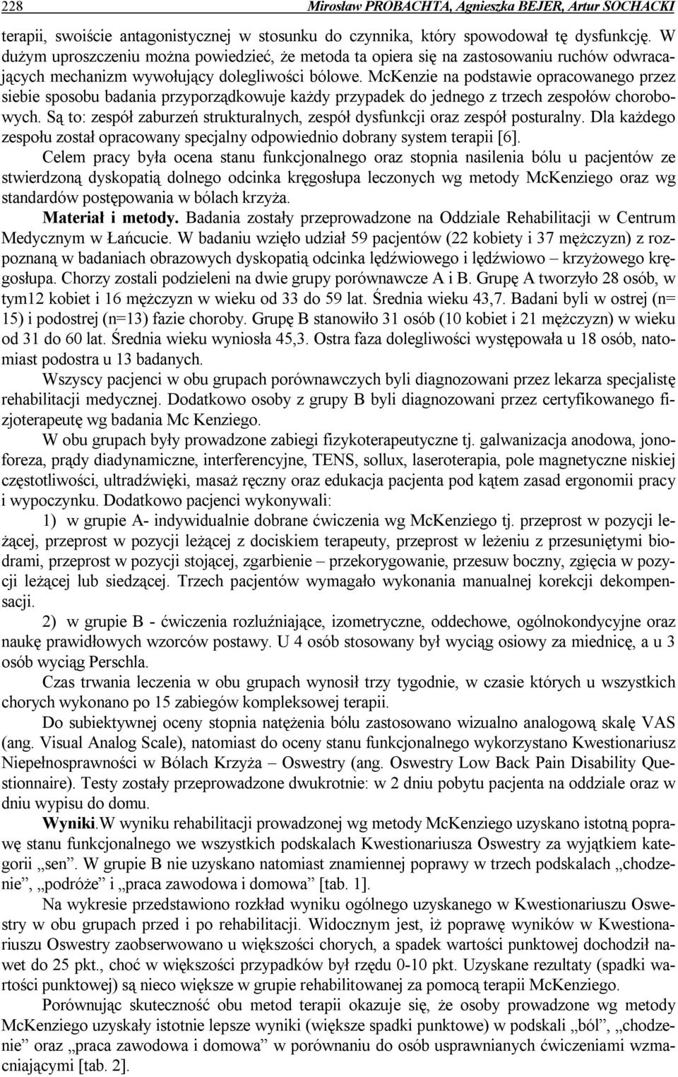 McKenzie na podstawie opracowanego przez siebie sposobu badania przyporządkowuje każdy przypadek do jednego z trzech zespołów chorobowych.