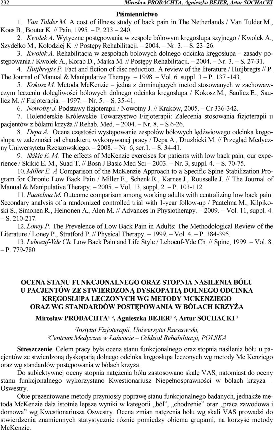 , Korab D., Majka M. // Postępy Rehabilitacji. 2004. Nr. 3. S. 27-31. 4. Huijbregts P. Fact and fiction of disc reduction. A review of the literature / Huijbregts // P.